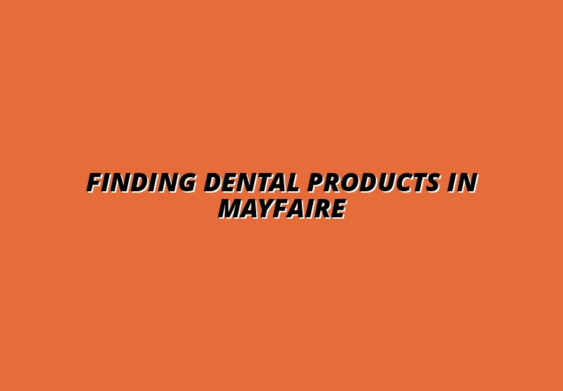 Finding Dental Products in Mayfaire