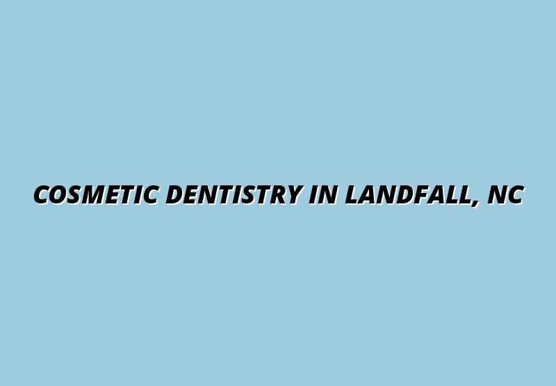 Best Cosmetic Dentistry in Landfall - Wilmington, NC