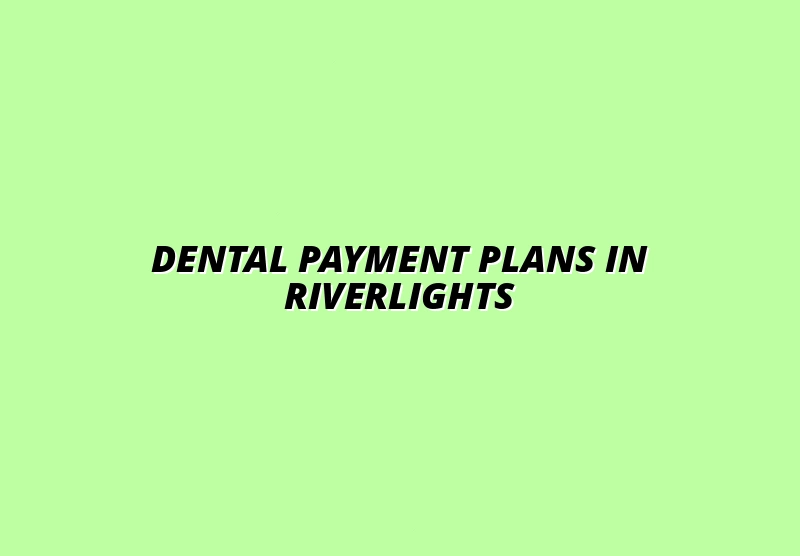 Dental Payment Plans in Riverlights